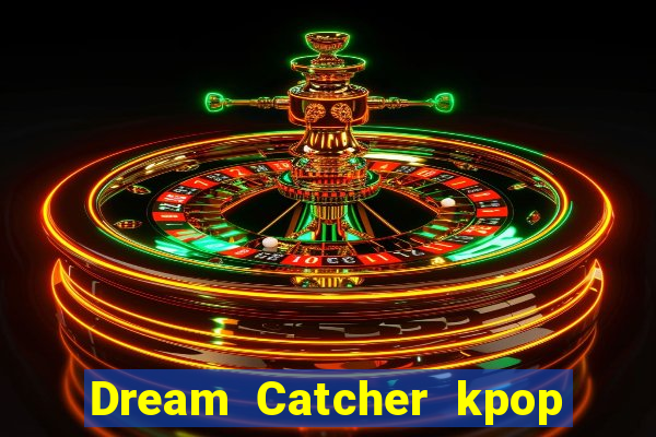 Dream Catcher kpop dreamcatcher kpop lightstick